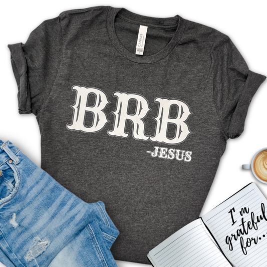 BRB (Be right back) Jesus Graphic Tee