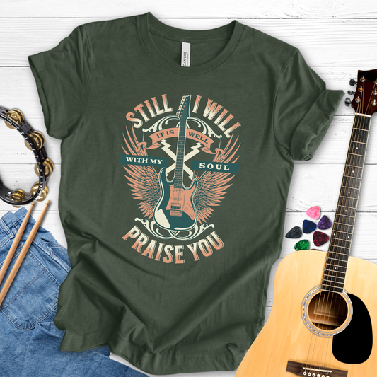 Still I Will Praise You Graphic Tee