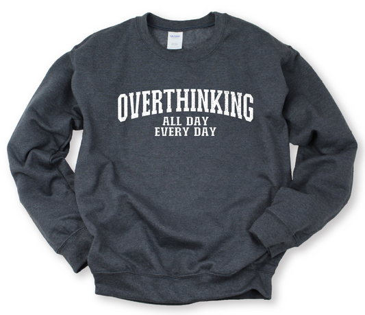 Overthinking All Day Every Day Sweatshirt